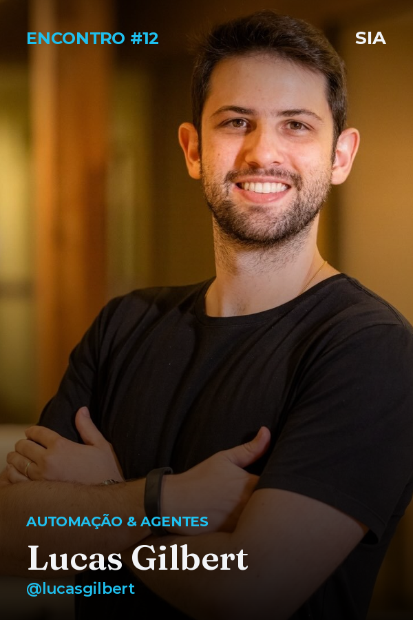 Lucas Gilbert · Encontro #12: Como construir sistemas completos com IA sem saber programar